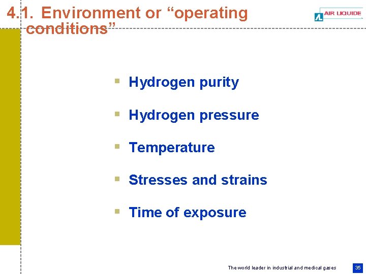 4. 1. Environment or “operating conditions” § Hydrogen purity § Hydrogen pressure § Temperature