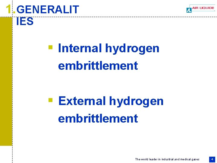 1. GENERALIT IES § Internal hydrogen embrittlement § External hydrogen embrittlement The world leader