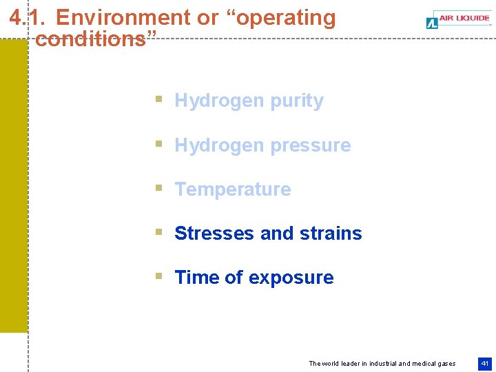 4. 1. Environment or “operating conditions” § Hydrogen purity § Hydrogen pressure § Temperature