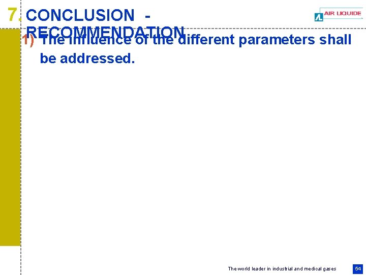 7. CONCLUSION - RECOMMENDATION 1) The influence of the different parameters shall be addressed.