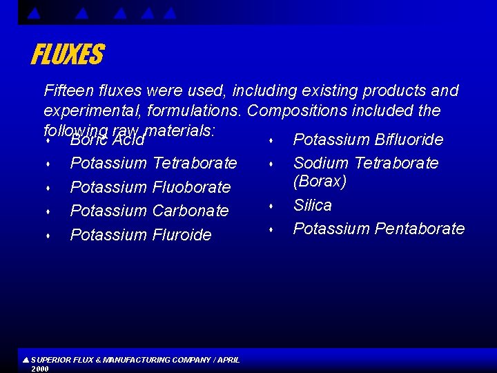 FLUXES Fifteen fluxes were used, including existing products and experimental, formulations. Compositions included the