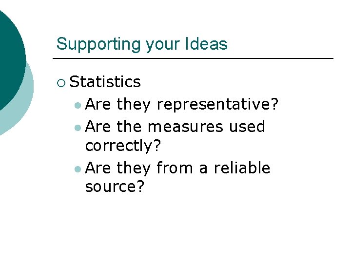 Supporting your Ideas ¡ Statistics l Are they representative? l Are the measures used Supporting your Ideas ¡ Statistics l Are they representative? l Are the measures used
