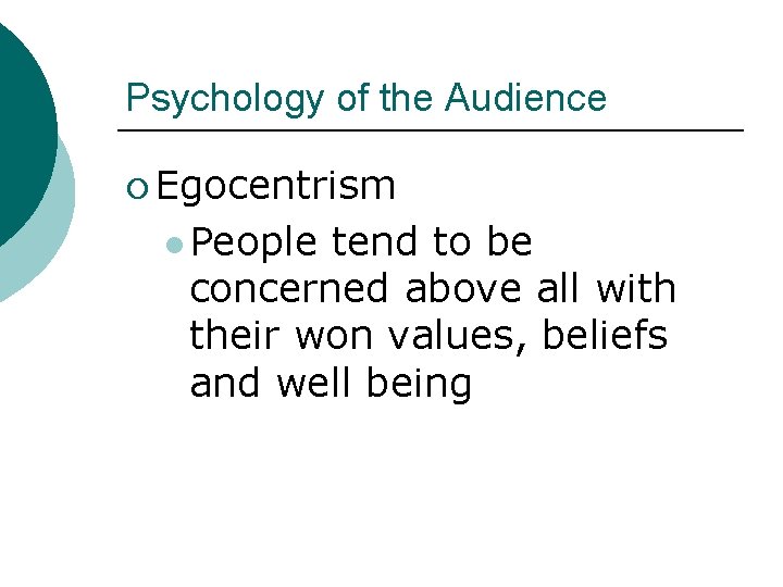 Psychology of the Audience ¡ Egocentrism l People tend to be concerned above all Psychology of the Audience ¡ Egocentrism l People tend to be concerned above all