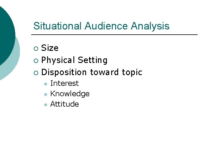 Situational Audience Analysis Size ¡ Physical Setting ¡ Disposition toward topic ¡ l l Situational Audience Analysis Size ¡ Physical Setting ¡ Disposition toward topic ¡ l l