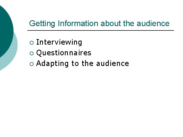 Getting Information about the audience Interviewing ¡ Questionnaires ¡ Adapting to the audience ¡ Getting Information about the audience Interviewing ¡ Questionnaires ¡ Adapting to the audience ¡