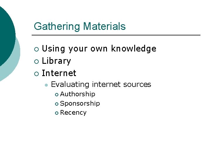 Gathering Materials Using your own knowledge ¡ Library ¡ Internet ¡ l Evaluating internet Gathering Materials Using your own knowledge ¡ Library ¡ Internet ¡ l Evaluating internet