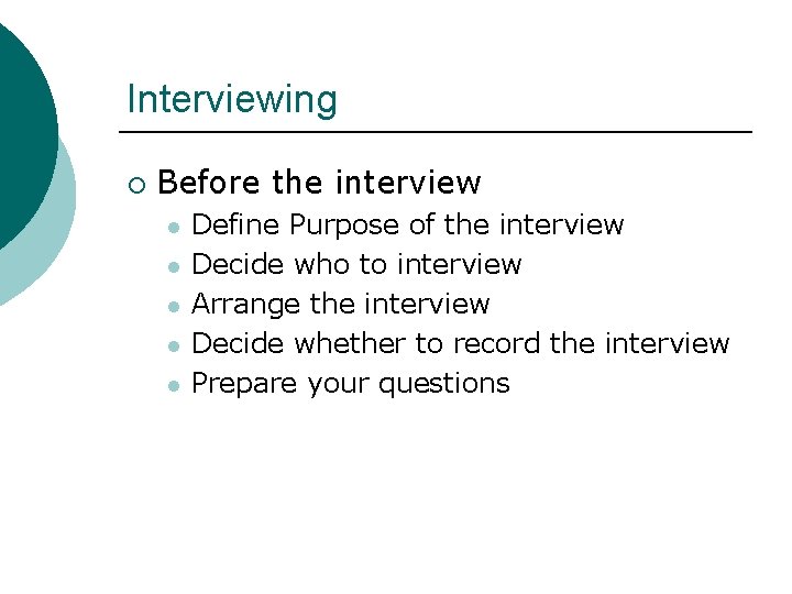 Interviewing ¡ Before the interview l l l Define Purpose of the interview Decide Interviewing ¡ Before the interview l l l Define Purpose of the interview Decide