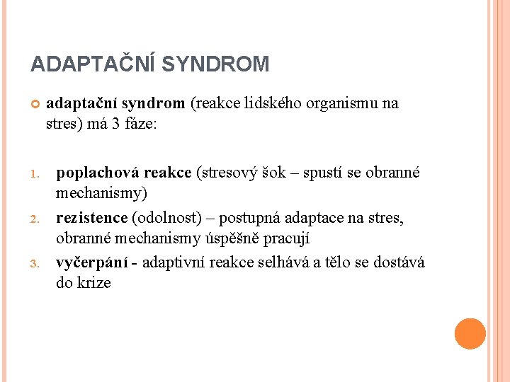 ADAPTAČNÍ SYNDROM 1. 2. 3. adaptační syndrom (reakce lidského organismu na stres) má 3