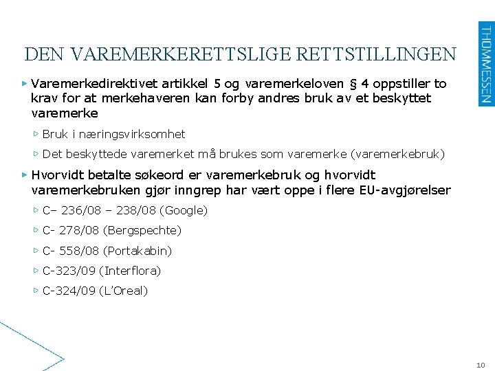 DEN VAREMERKERETTSLIGE RETTSTILLINGEN ▶ Varemerkedirektivet artikkel 5 og varemerkeloven § 4 oppstiller to krav