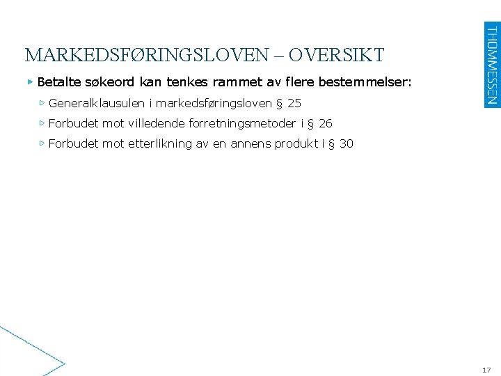 MARKEDSFØRINGSLOVEN – OVERSIKT ▶ Betalte søkeord kan tenkes rammet av flere bestemmelser: ▷ Generalklausulen