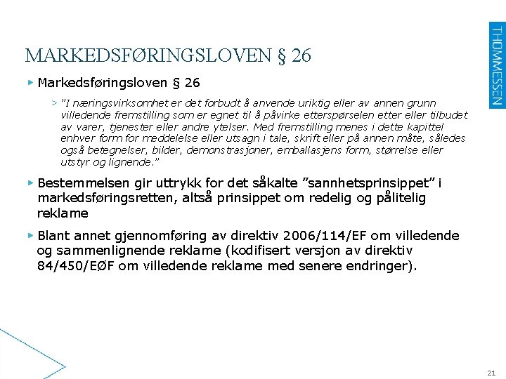 MARKEDSFØRINGSLOVEN § 26 ▶ Markedsføringsloven § 26 > ”I næringsvirksomhet er det forbudt å