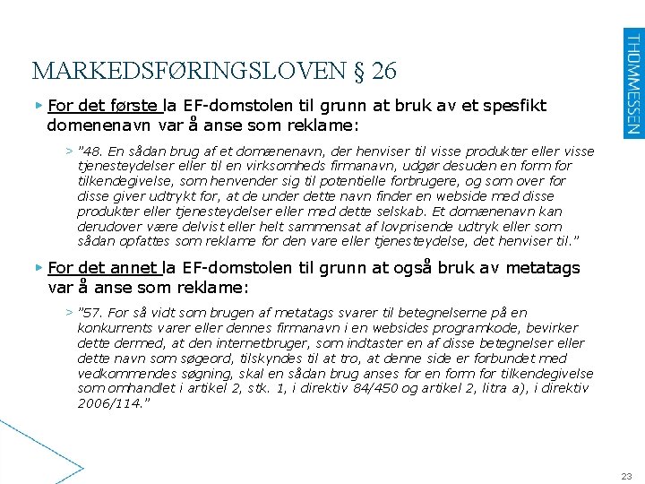 MARKEDSFØRINGSLOVEN § 26 ▶ For det første la EF-domstolen til grunn at bruk av