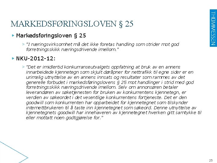 MARKEDSFØRINGSLOVEN § 25 ▶ Markedsføringsloven § 25 > ”I næringsvirksomhet må det ikke foretas