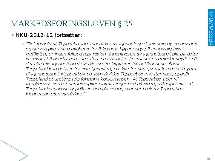 MARKEDSFØRINGSLOVEN § 25 ▶ NKU-2012 -12 fortsetter: > ”Det forhold at Teppeabo som innehaver