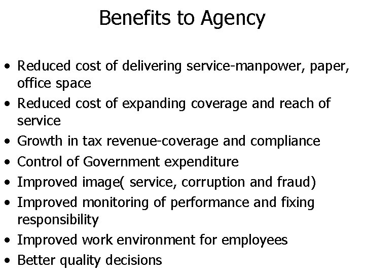 Benefits to Agency • Reduced cost of delivering service-manpower, paper, office space • Reduced