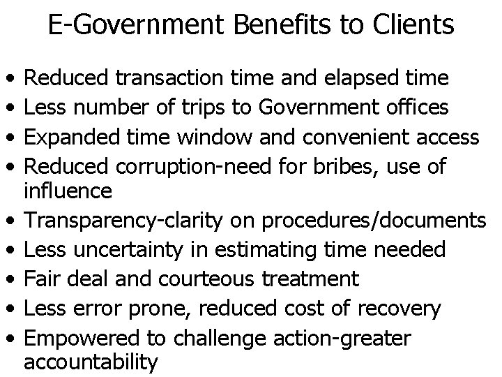 E-Government Benefits to Clients • • • Reduced transaction time and elapsed time Less