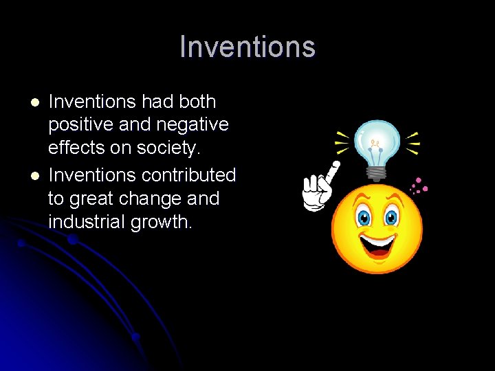 Inventions l l Inventions had both positive and negative effects on society. Inventions contributed