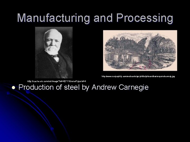 Manufacturing and Processing http: //www. scripophily. com/webcart/vigs/phildelphiaandbostonpetroleumvig. jpg http: //cache. eb. com/eb/image? id=42711&rend. Type.