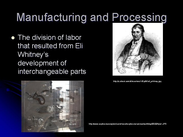 Manufacturing and Processing l The division of labor that resulted from Eli Whitney’s development