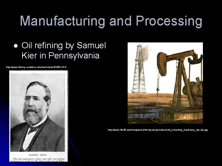 Manufacturing and Processing l Oil refining by Samuel Kier in Pennsylvania http: //www. history.