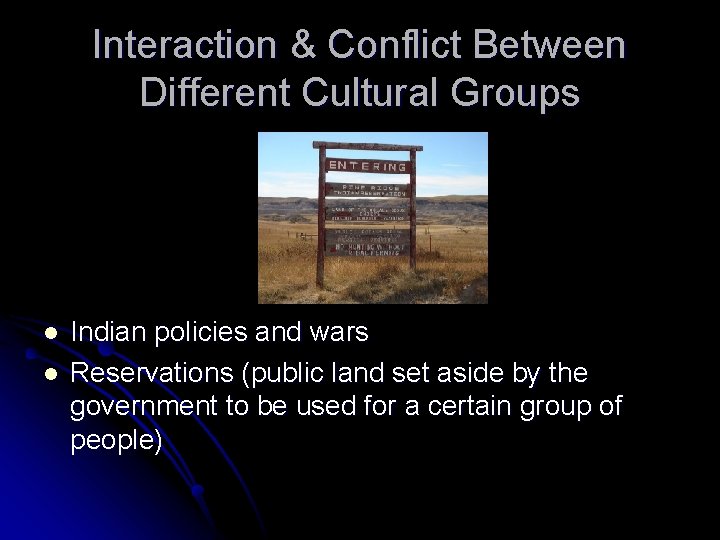 Interaction & Conflict Between Different Cultural Groups l l Indian policies and wars Reservations
