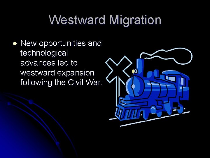 Westward Migration l New opportunities and technological advances led to westward expansion following the