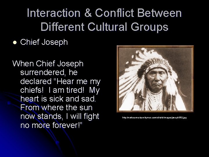 Interaction & Conflict Between Different Cultural Groups l Chief Joseph When Chief Joseph surrendered,