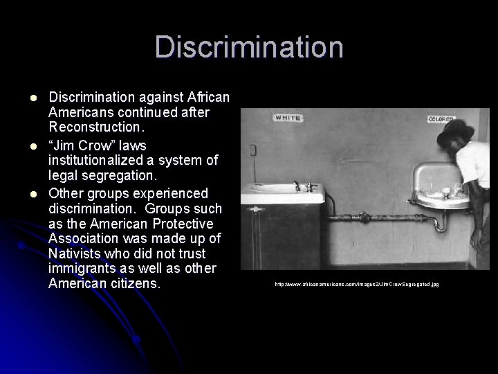 Discrimination l l l Discrimination against African Americans continued after Reconstruction. “Jim Crow” laws