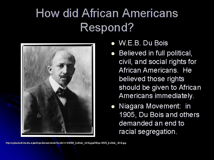 How did African Americans Respond? l l l W. E. B. Du Bois Believed