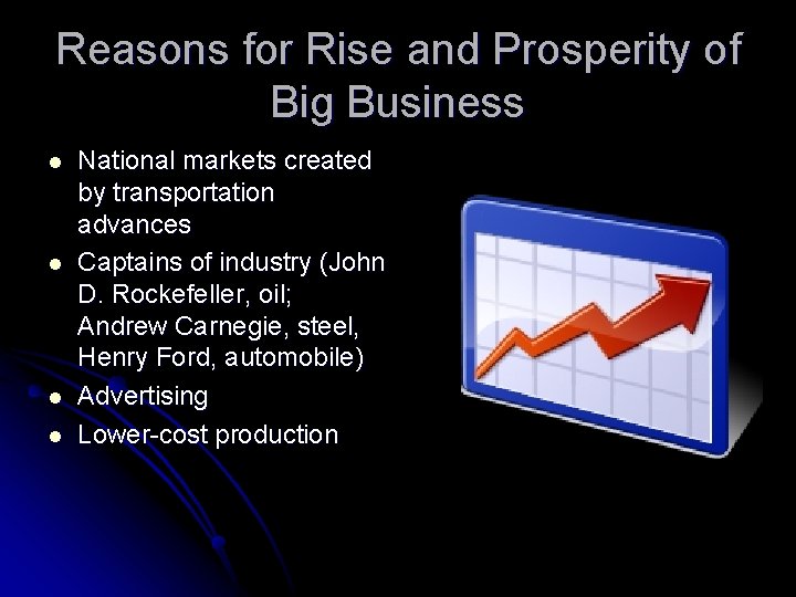 Reasons for Rise and Prosperity of Big Business l l National markets created by