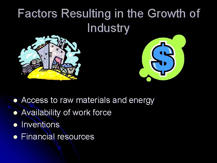 Factors Resulting in the Growth of Industry l l Access to raw materials and