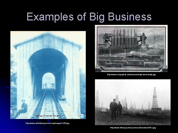 Examples of Big Business http: //www. scripophily. com/webcart/vigs/ussteelvigb. jpg http: //www. ohiohistorycentral. org/images/1245. jpg