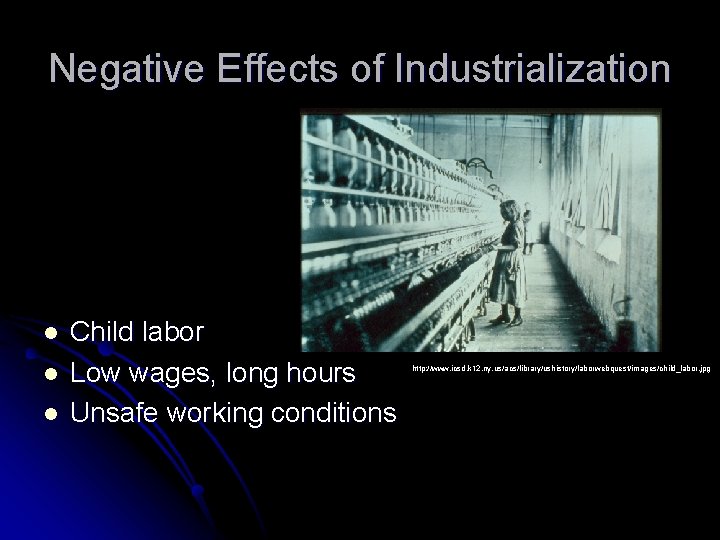 Negative Effects of Industrialization l l l Child labor Low wages, long hours Unsafe