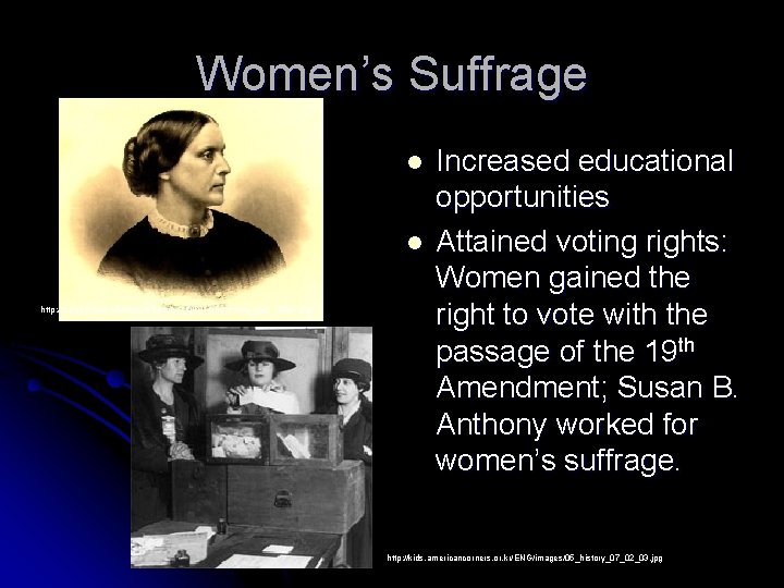 Women’s Suffrage l l http: //z. about. com/d/womenshistory/1/0/D/1/sbanthony_hws_400 w. jpg Increased educational opportunities Attained