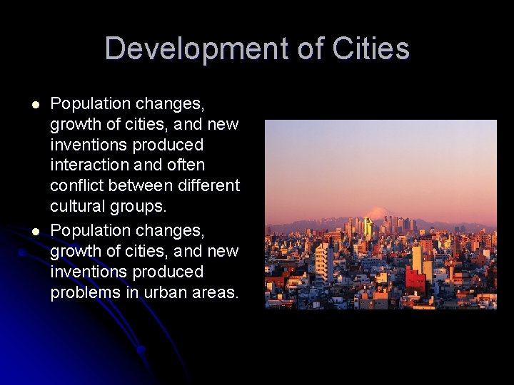 Development of Cities l l Population changes, growth of cities, and new inventions produced