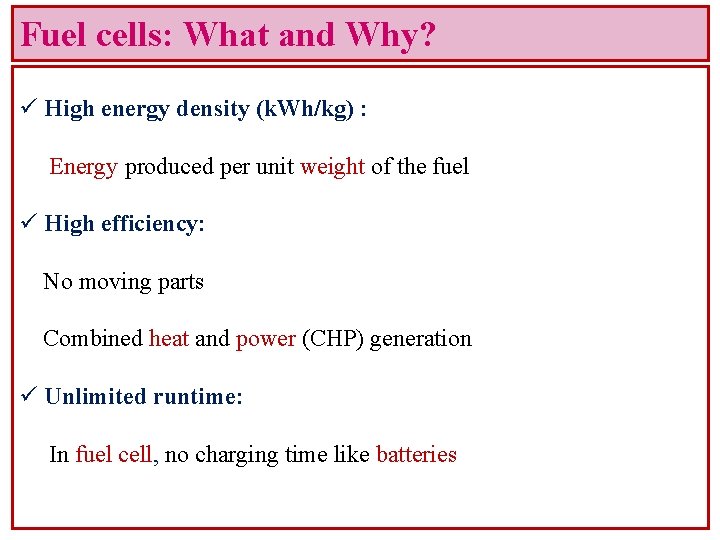 Fuel cells: What and Why? ü High energy density (k. Wh/kg) : Energy produced