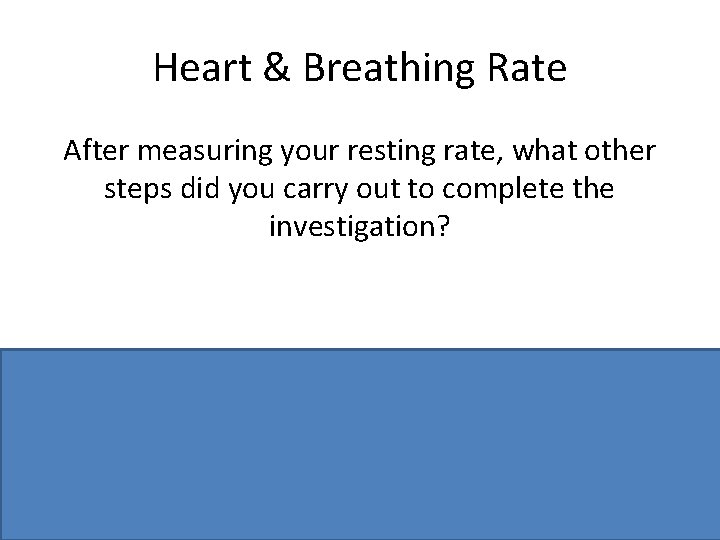 Heart & Breathing Rate After measuring your resting rate, what other steps did you