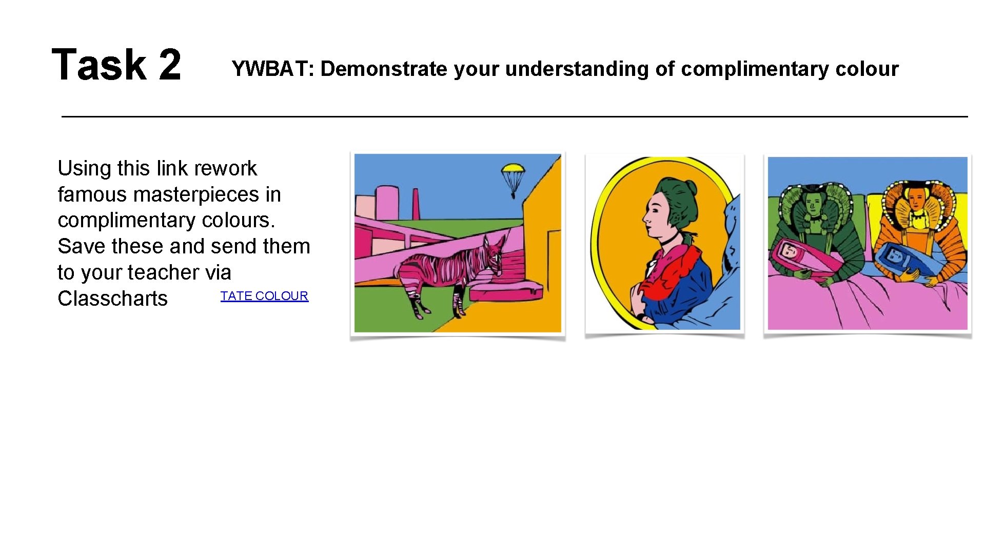 Task 2 YWBAT: Demonstrate your understanding of complimentary colour Using this link rework famous