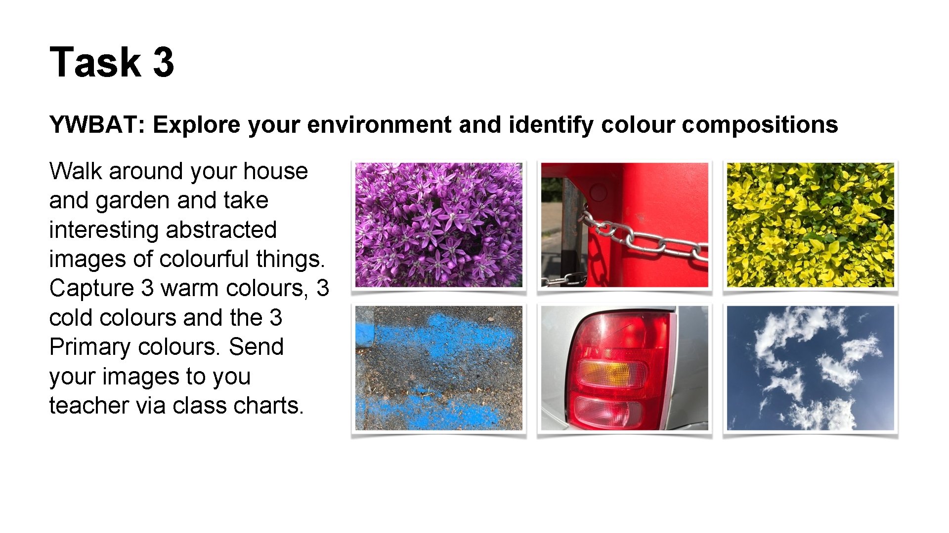 Task 3 YWBAT: Explore your environment and identify colour compositions Walk around your house