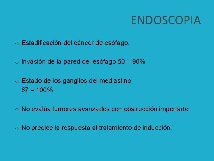 ENDOSCOPIA o Estadificación del cáncer de esófago. o Invasión de la pared del esófago