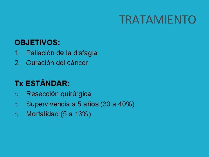 TRATAMIENTO OBJETIVOS: 1. Paliación de la disfagia 2. Curación del cáncer Tx ESTÁNDAR: o