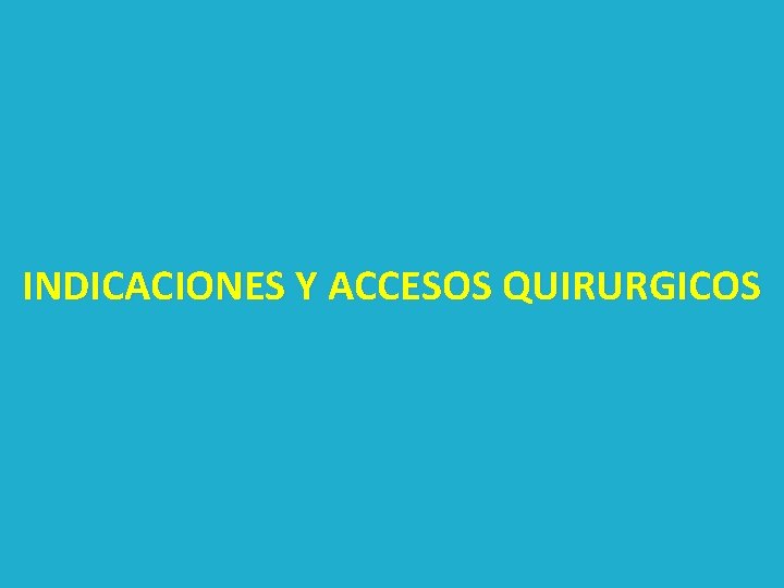 INDICACIONES Y ACCESOS QUIRURGICOS 