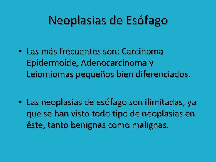 Neoplasias de Esófago • Las más frecuentes son: Carcinoma Epidermoide, Adenocarcinoma y Leiomiomas pequeños