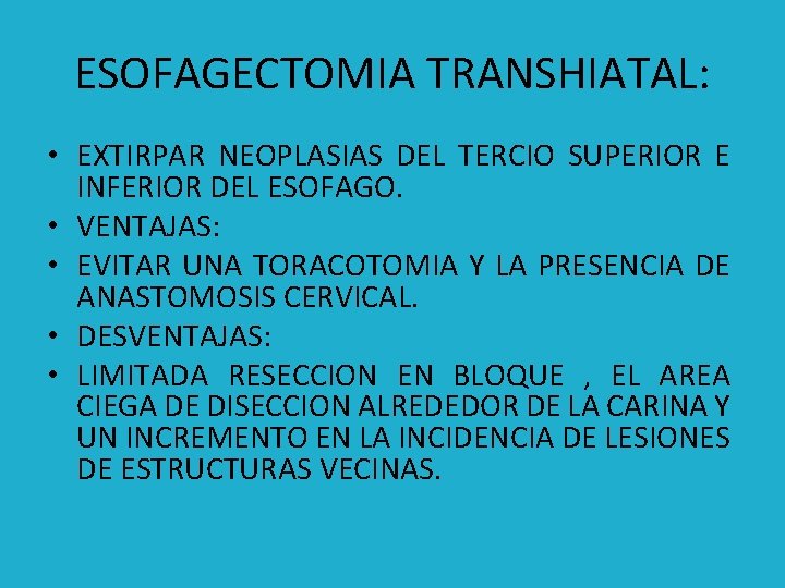 ESOFAGECTOMIA TRANSHIATAL: • EXTIRPAR NEOPLASIAS DEL TERCIO SUPERIOR E INFERIOR DEL ESOFAGO. • VENTAJAS: