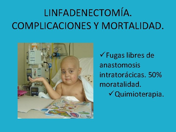 LINFADENECTOMÍA. COMPLICACIONES Y MORTALIDAD. üFugas libres de anastomosis intratorácicas. 50% moratalidad. üQuimioterapia. 