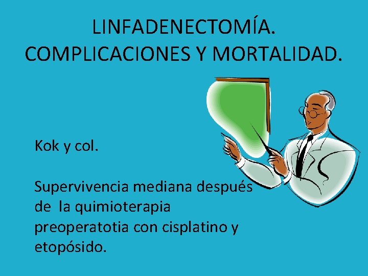 LINFADENECTOMÍA. COMPLICACIONES Y MORTALIDAD. Kok y col. Supervivencia mediana después de la quimioterapia preoperatotia