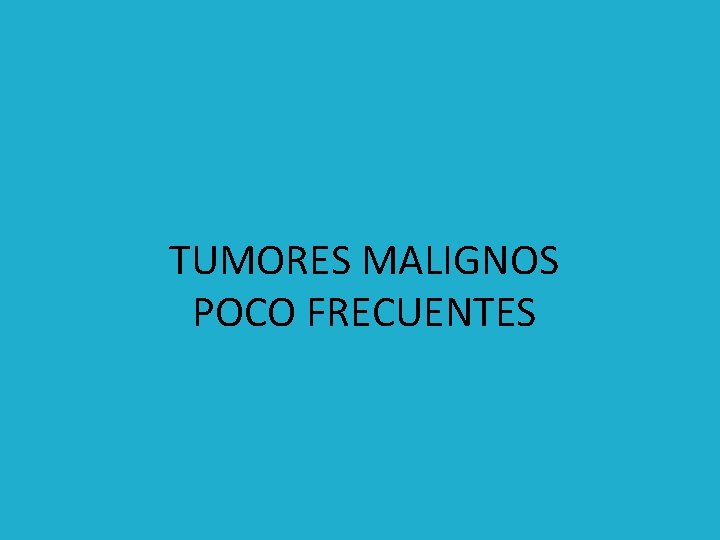 TUMORES MALIGNOS POCO FRECUENTES 