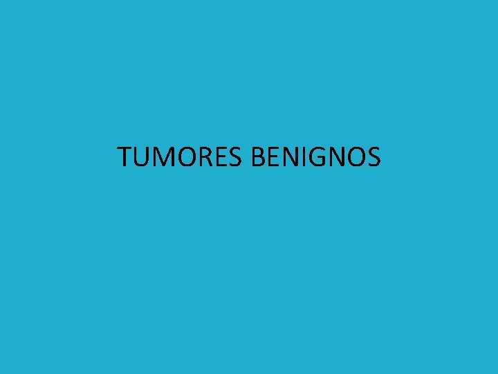 TUMORES BENIGNOS 