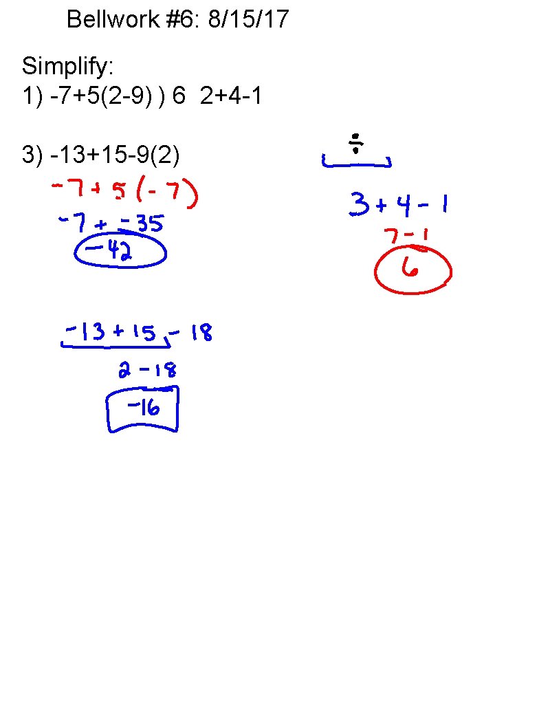 Bellwork #6: 8/15/17 Simplify: 1) -7+5(2 -9) ) 6 2+4 -1 3) -13+15 -9(2)