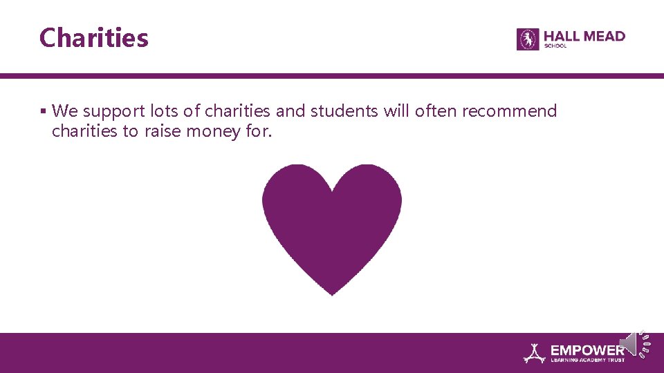 Charities § We support lots of charities and students will often recommend charities to